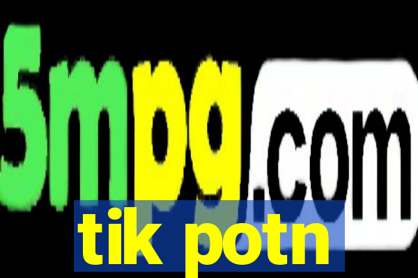tik potn